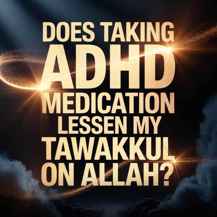 cover art for Does Taking ADHD Medication Lessen My Tawakkul on Allah? | Assim Al-Hakeem