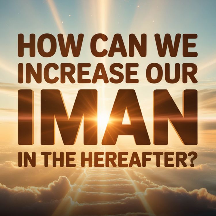 cover art for How Can We Increase Our Iman in the Hereafter? | Assim Al-Hakeem