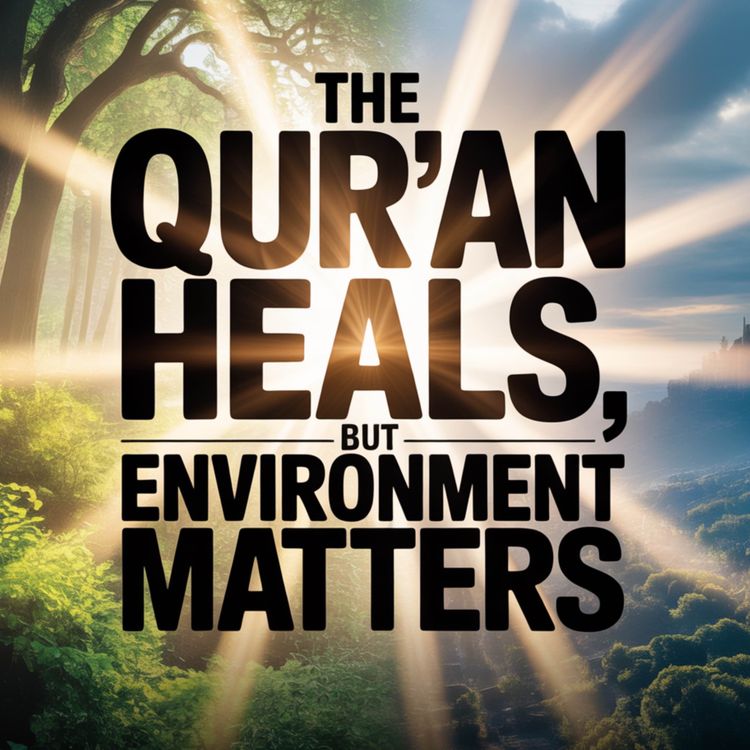 cover art for The Qur’an Heals, but Environment Matters | Yasmin Mogahed