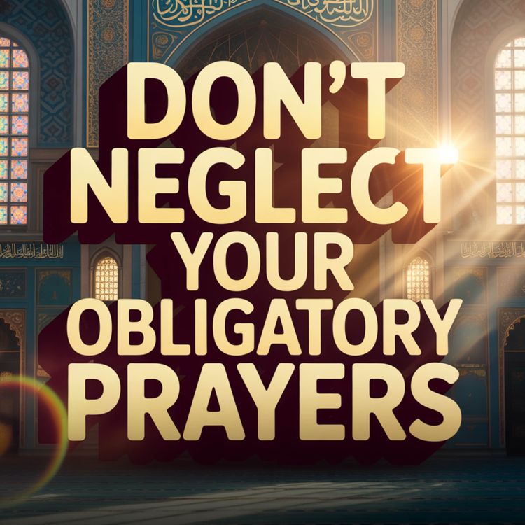 cover art for Don’t Neglect Your Obligatory Prayers | Abu Bakr Zoud