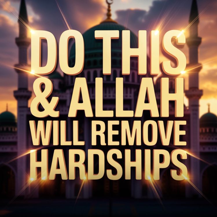cover art for DO THIS & ALLAH WILL REMOVE HARDSHIPS | Mohamad Baajour