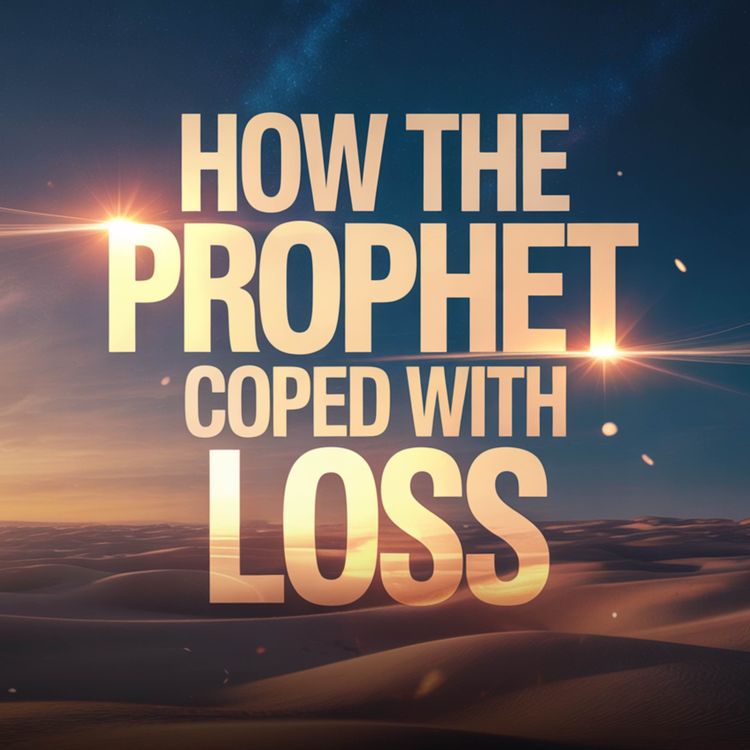 cover art for How the Prophet ﷺ Coped with Loss | Abu Bakr Zoud