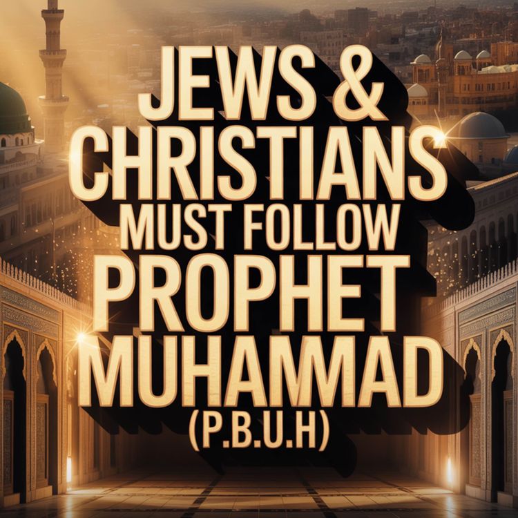 cover art for Jews and Christians Should Follow the Prophet Muhammad ﷺ | Zakir Naik