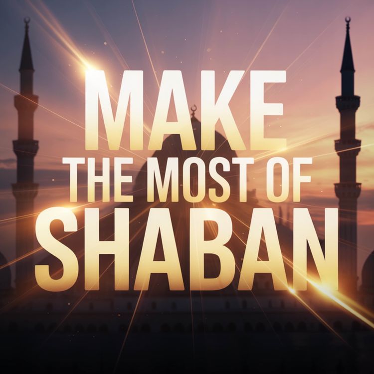 cover art for DO THIS TO MAKE THE MOST OF SHABAN | Abu Bakr Zaud