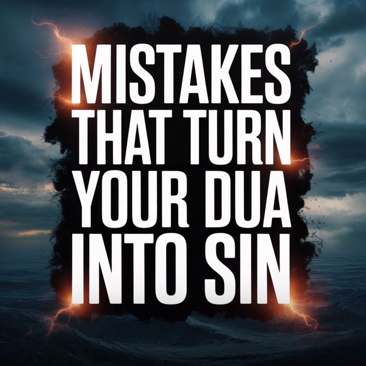 cover art for MISTAKES THAT TURN YOUR DUA INTO SIN | Belal Asaad