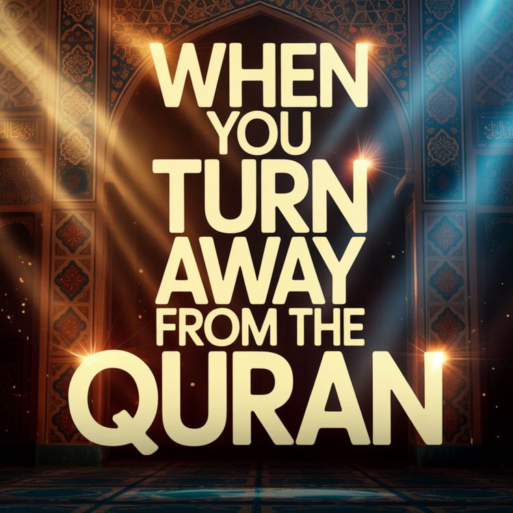 cover art for When You Turn Away from the Quran | Nouman Ali Khan