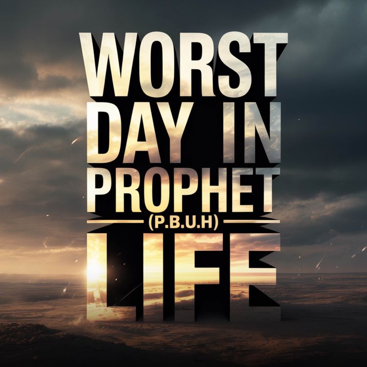 cover art for WORST DAY IN PROPHET (ﷺ) LIFE | Omar Suleiman