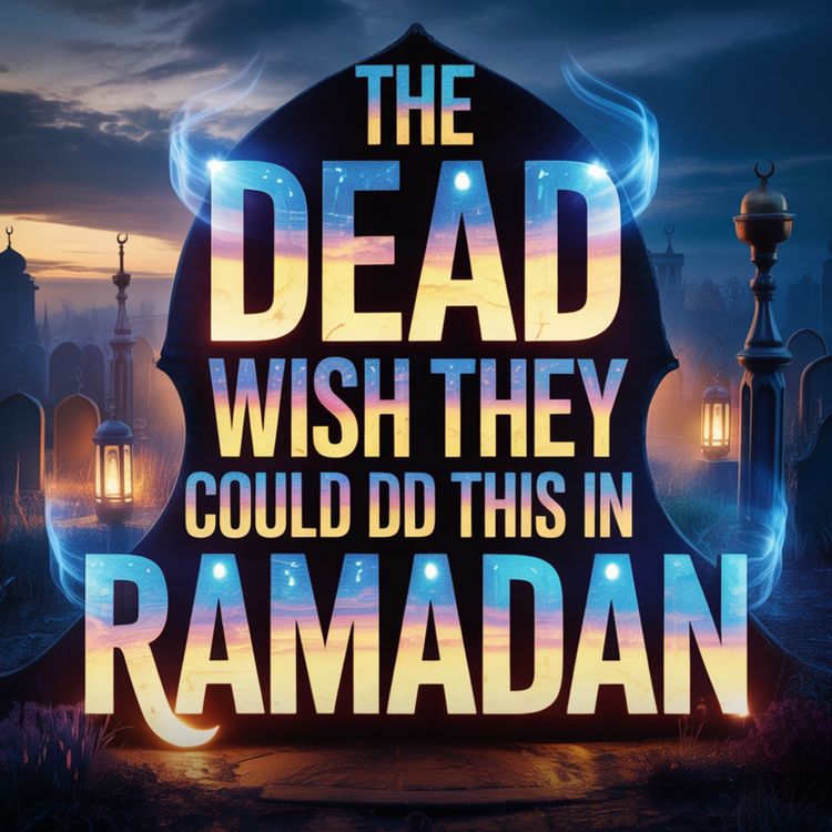 cover art for The Dead Wish They Could Do THIS in Ramadan | Omer Suleiman