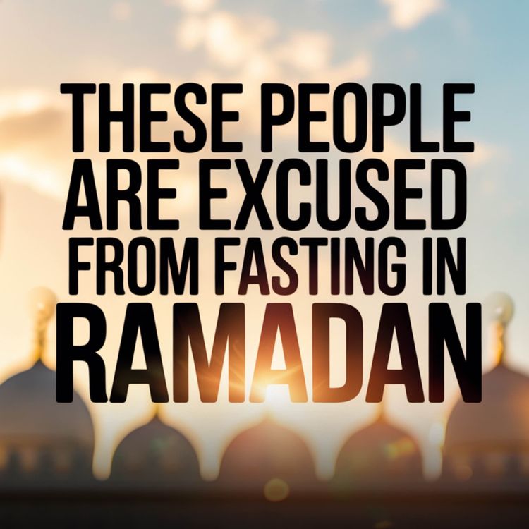 cover art for THESE PEOPLE ARE EXCUSED FROM FASTING IN RAMADAN | Yasir Qadhi