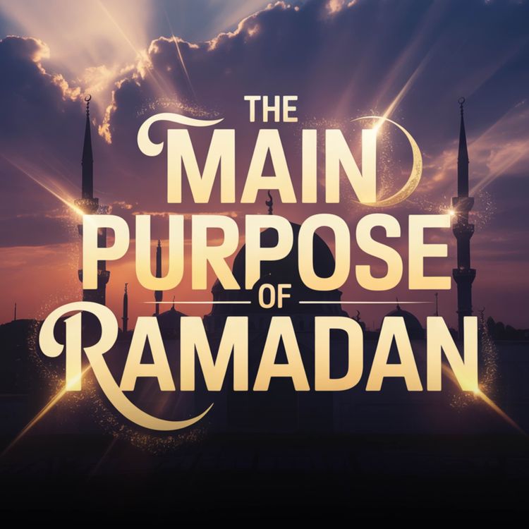 cover art for The Main Purpose of Ramadan | Mufti Menk