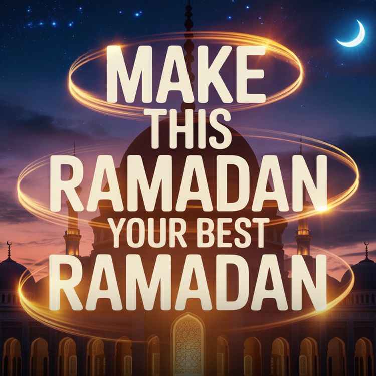 cover art for MAKE THIS RAMADAN YOUR BEST RAMADAN EVER | Ustadh Mohamad Baajour