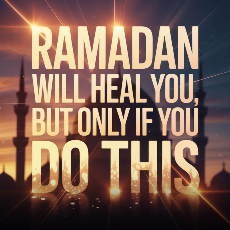cover art for RAMADAN WILL HEAL YOU, BUT ONLY IF YOU DO THIS | Nouman Ali Khan