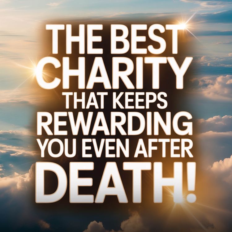 cover art for The Best Charity That Keeps Rewarding You Even After Death! | Ustadh Mohamad Baajour