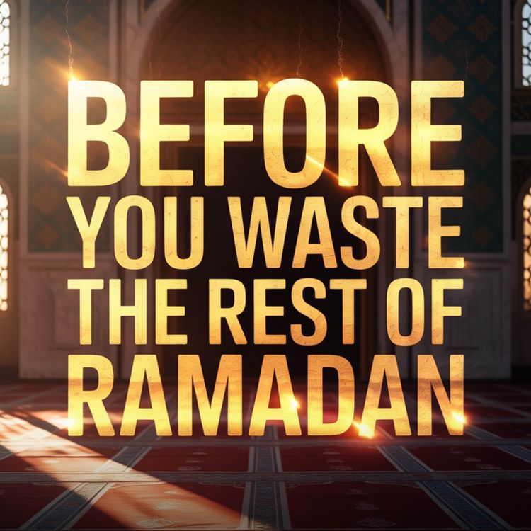 cover art for Before You Waste the Rest of Ramadan | Nouman Ali Khan