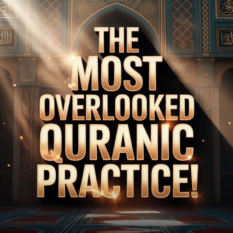cover art for THE MOST OVERLOOKED QURANIC PRACTICE! | Nouman Ali Khan