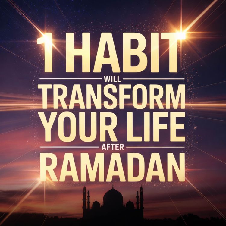 cover art for 1 HABIT WILL TRANSFORM YOUR LIFE AFTER RAMADAN | Ustadh Mohamad Baajour