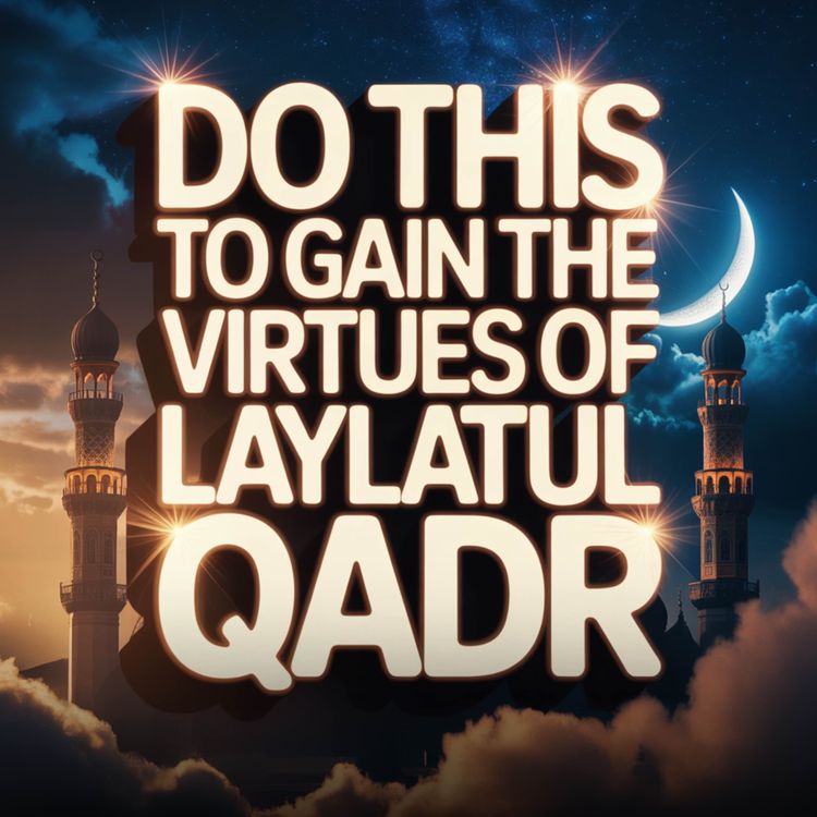 cover art for DO THIS TO GAIN THE VIRTUES OF LAYLATUL QADR | Ustadh Mohamad Baajour