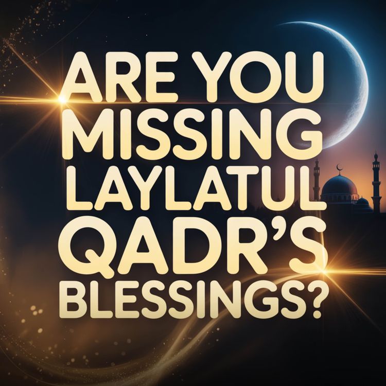 cover art for Are You Missing Laylatul Qadr's Blessings? | Omar Suleiman