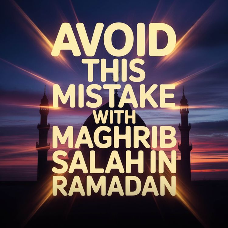 cover art for AVOID THIS MISTAKE WITH MAGHRIB SALAH IN RAMADAN | Abu Bakr Zoud