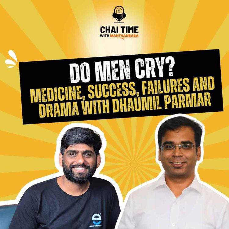 cover art for Do Men Cry? Medicine, Success, Failures and Drama with Dhaumil Parmar | Chaitime With Manthanbaba