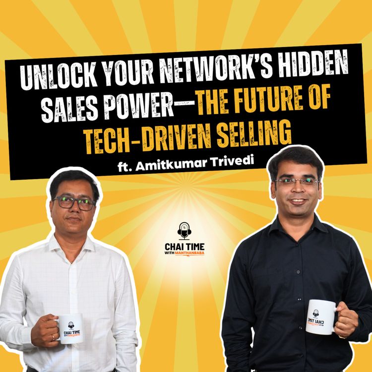 cover art for Unlock Your Network’s Hidden Sales Power—The Future of Tech‑Driven Selling. ft Amitkumar Trivedi