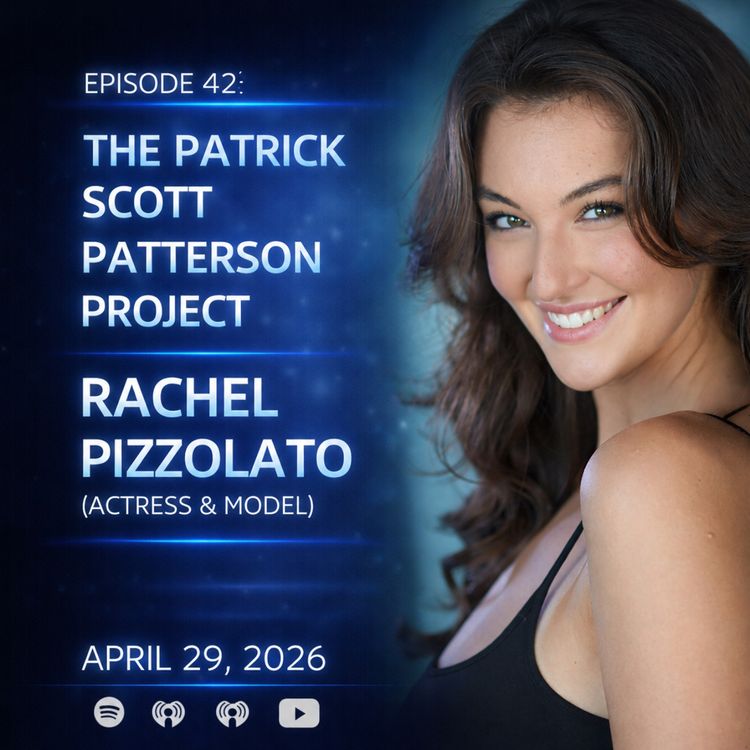 cover art for Rachel Pizzolato (Actress & Model)  - The Patrick Scott Patterson Project #42