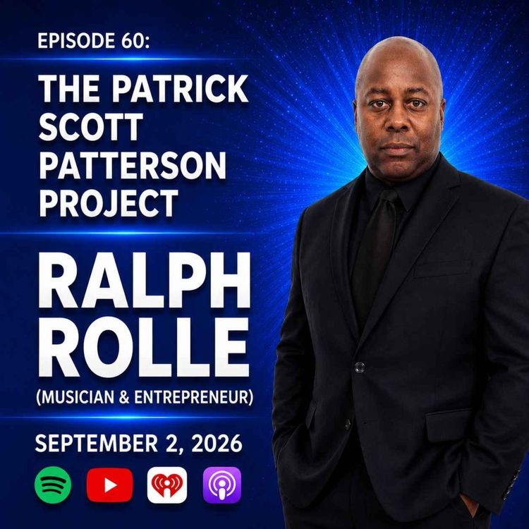 cover art for Ralph Rolle (Musician & Entrepreneur) - The Patrick Scott Patterson Project #60