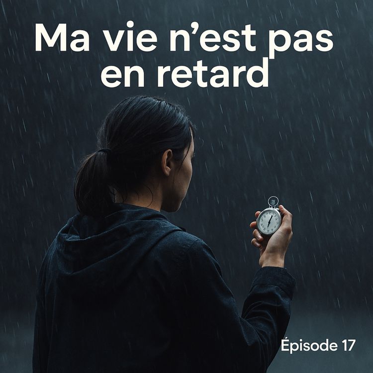 cover art for Ma vie n’est pas en retard - Episode 17