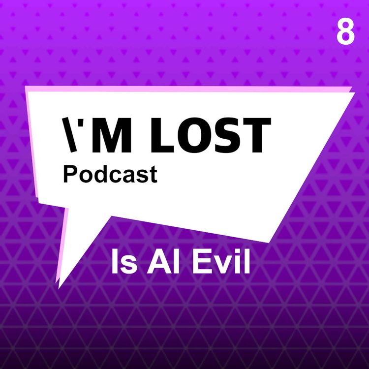 cover art for Is AI Taking Over... I'm Lost Podcast - Episode 8