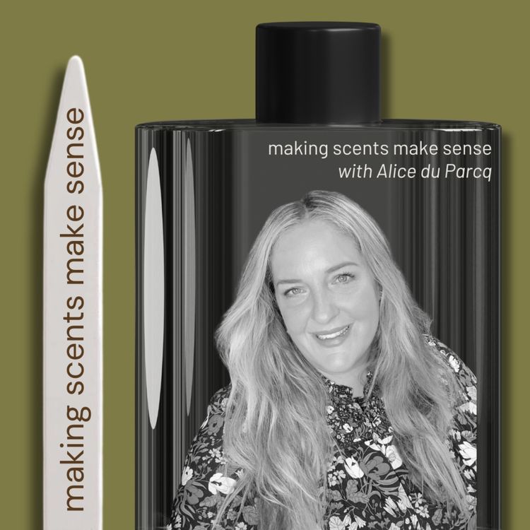 cover art for Making Scents Make Sense with Scentfluencer Alice du Parcq