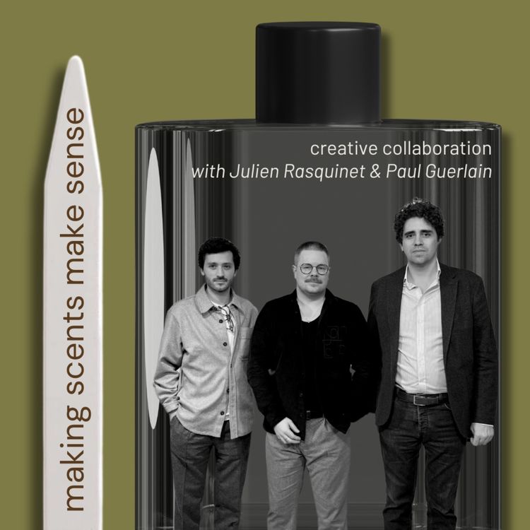 cover art for Creative Collaboration with Perfumers Julien Rasquinet & Paul Guerlain