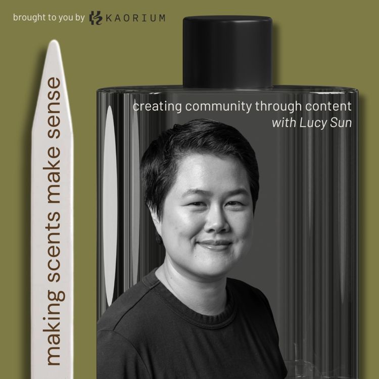 cover art for Creating Community Through Content With Fragrance Creator Lucy Sun