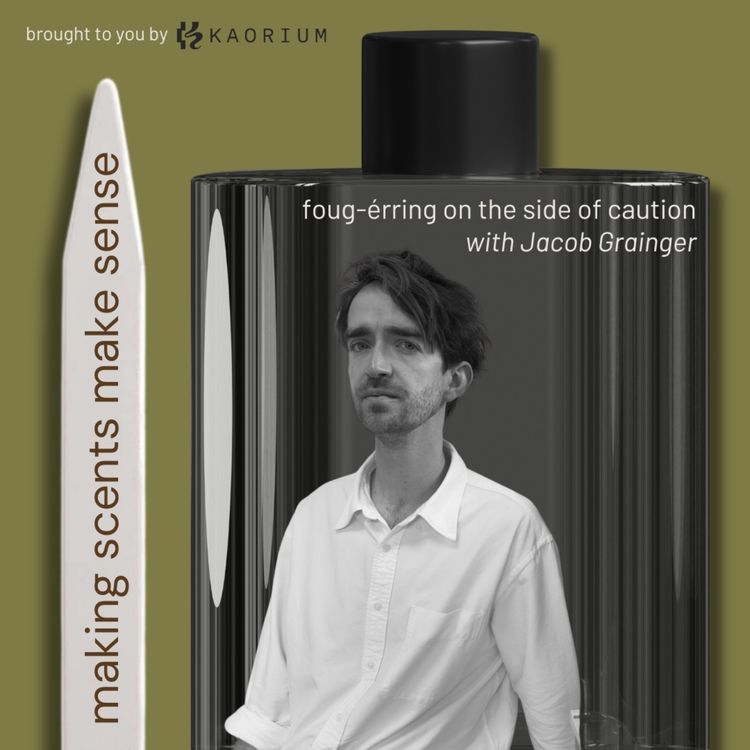 cover art for Foug-érring on the Side of Caution with Perfumer and NOSU Brand Founder Jacob Grainger