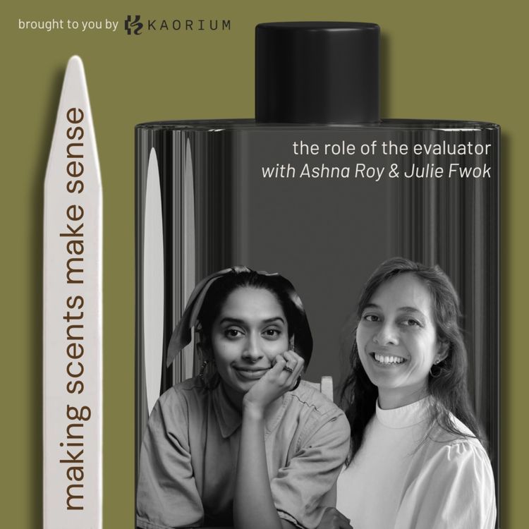cover art for The Role of the Evaluator with MANE Fragrance Development Managers Ashna Roy and Julie Fwok