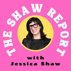 cover art for The Shaw Report with Jessica Shaw 