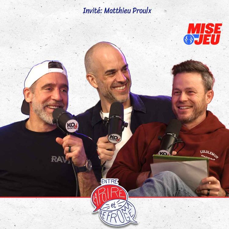 cover art for Entre la Poire et le Fromage - Ép. 112 - Matthieu Proulx, SB60, politique et la retraite de MA Dequoy