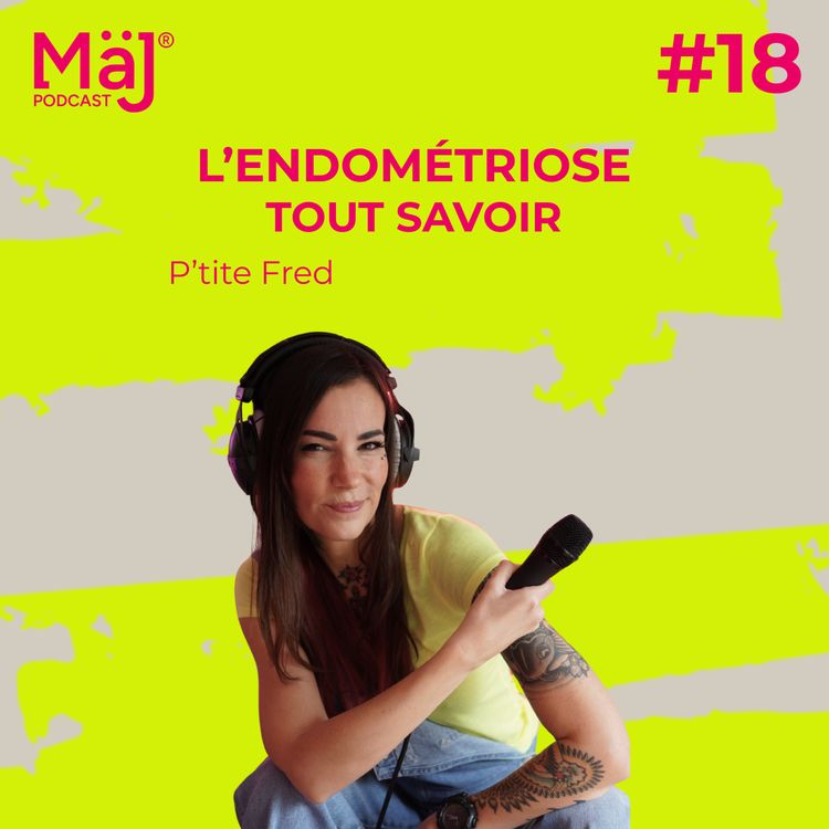 cover art for #18 - L'endométriose - Témoignage "Avancer malgré la maladie" - P'tite Fred