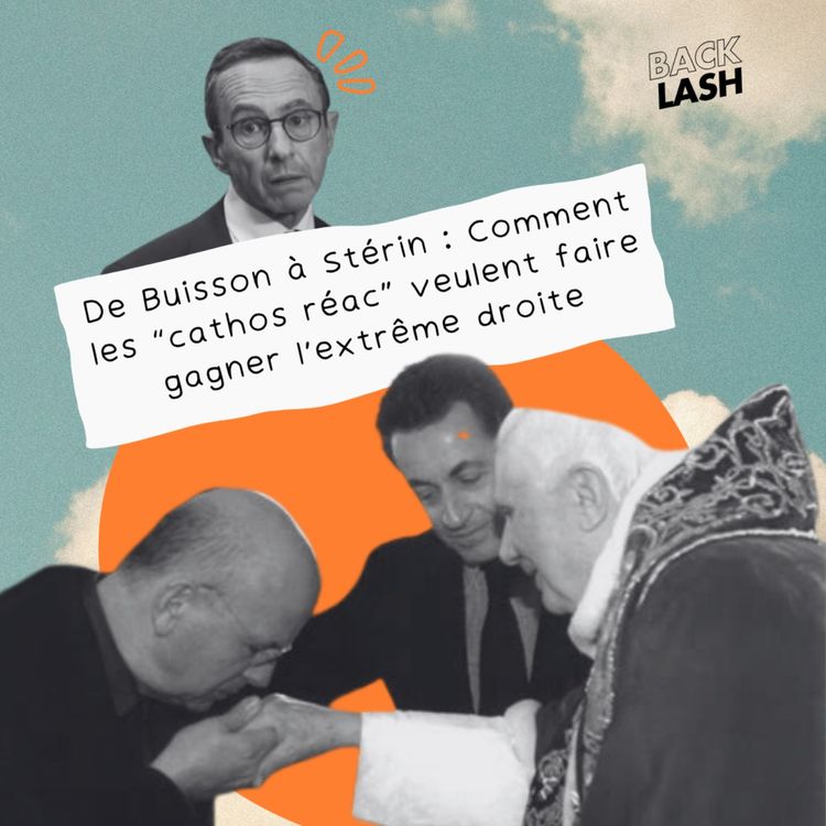 cover art for De Buisson à Stérin : Comment les “cathos réac” veulent faire gagner l’extrême droite