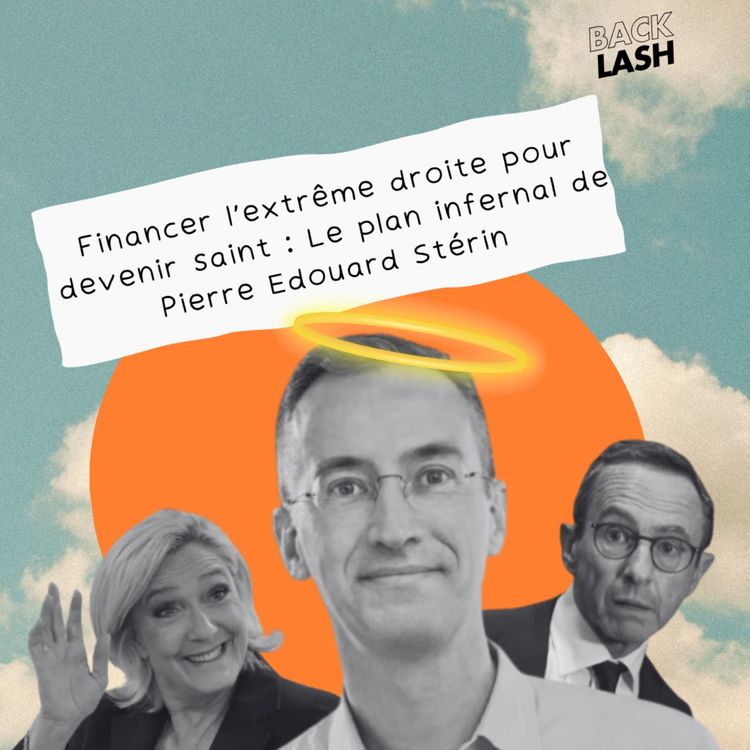 cover art for Financer l'extrême droite pour devenir saint : Le plan infernal de Pierre Edouard Sterin 