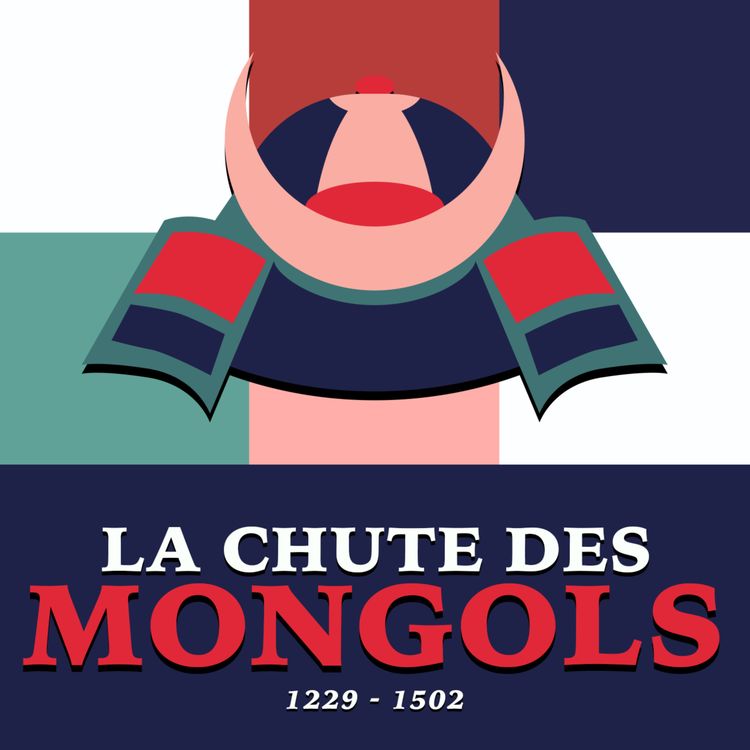 cover art for Mais pourquoi l'Empire Mongol s'est-il effondré (et a changé le Monde) ?