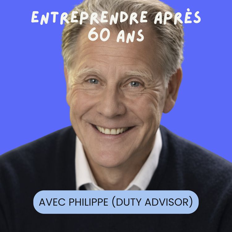 cover art for Entreprendre après 60 ans avec Philippe Greco (Duty Advisor)