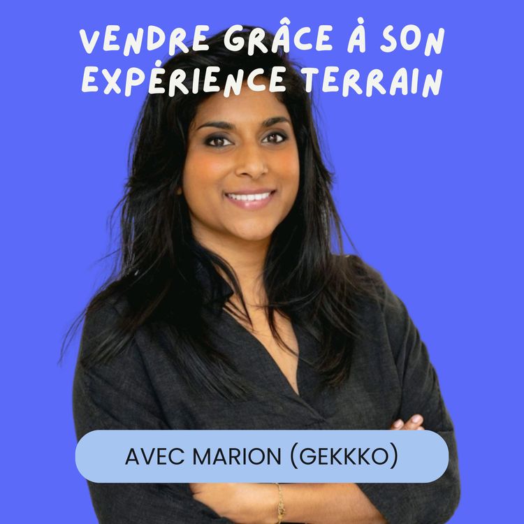 cover art for Vendre grâce à son expérience terrain avec Marion Ajaguin (Gekkko)