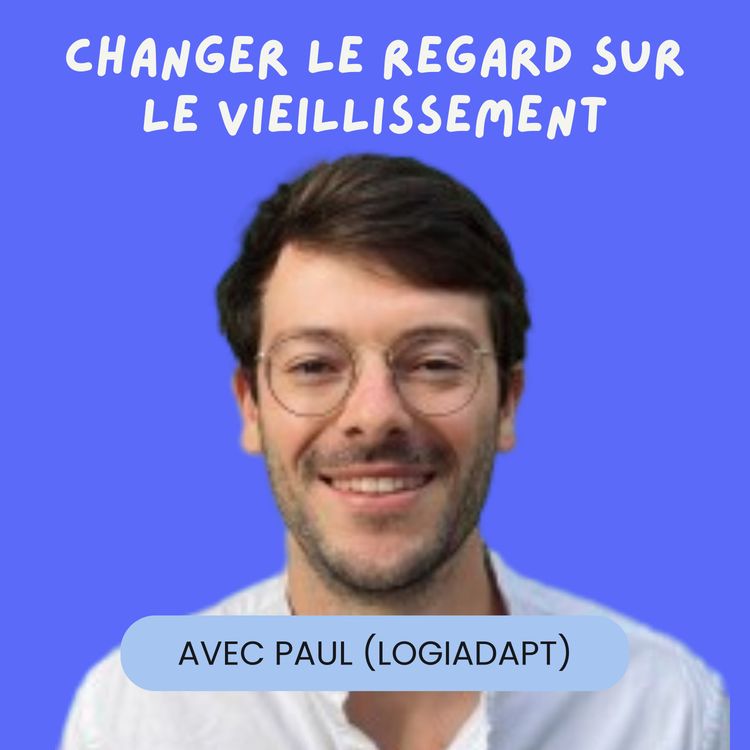 cover art for Changer le regard sur le vieillissement avec Paul Vérot (LogiAdapt’)