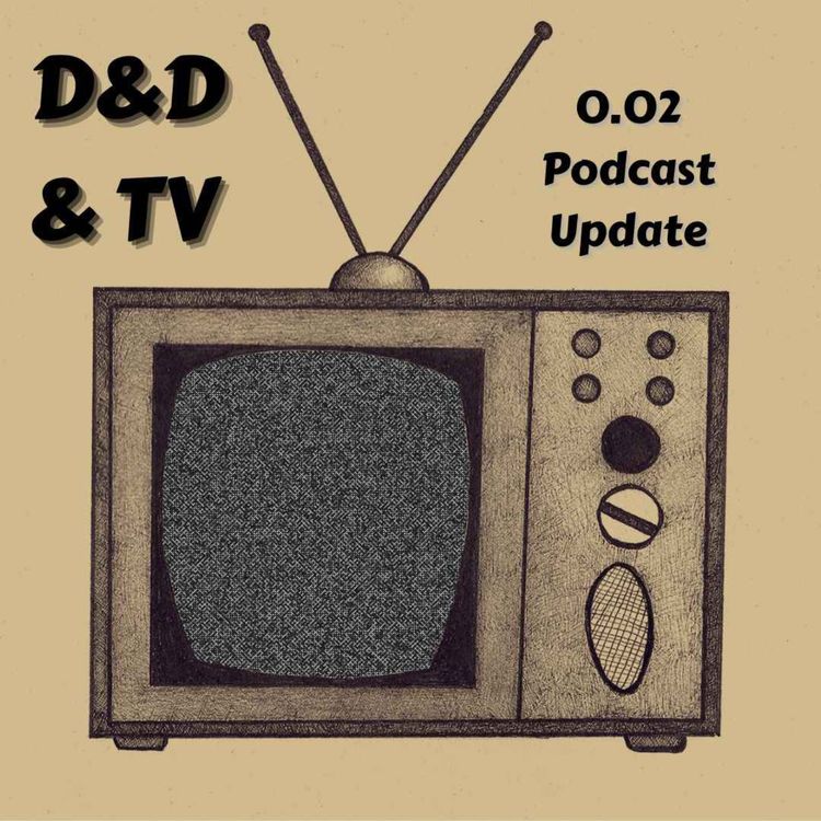 cover art for 0.02 D&D & TV - Podcast Update