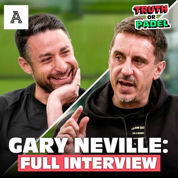 cover art for Gary Neville on the future of punditry & becoming Prime Minister | Truth or Padel Full Interview