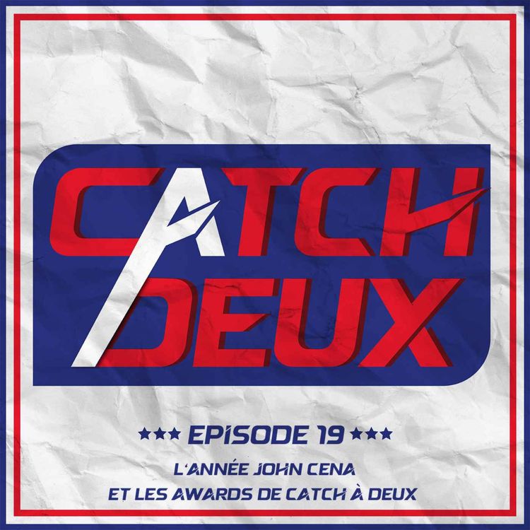 cover art for Episode 19 - L'année John Cena et les Awards de Catch à Deux