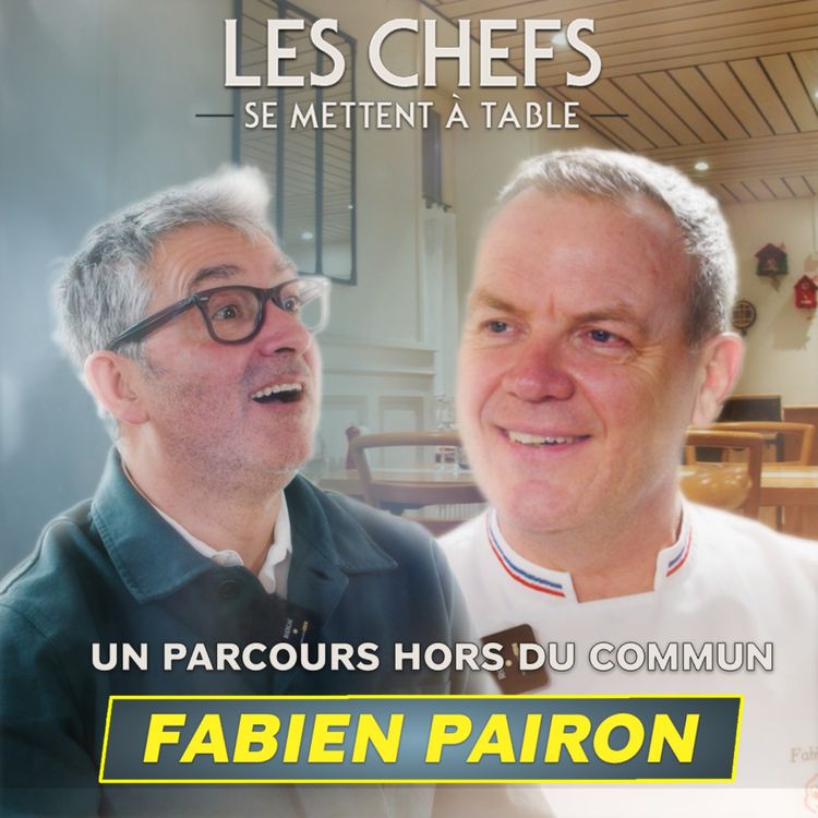 cover art for LES CHEFS SE METTENT A TABLE : Fabien Pairon, un parcours hors norme