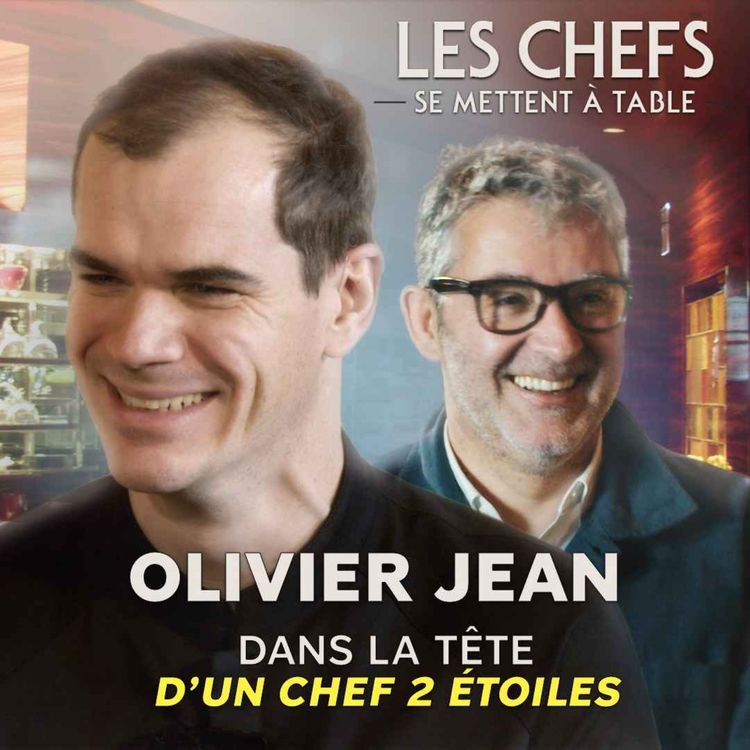 cover art for LES CHEFS SE METTENT A TABLE : Olivier Jean, dans la tête d'un chef 2 étoiles