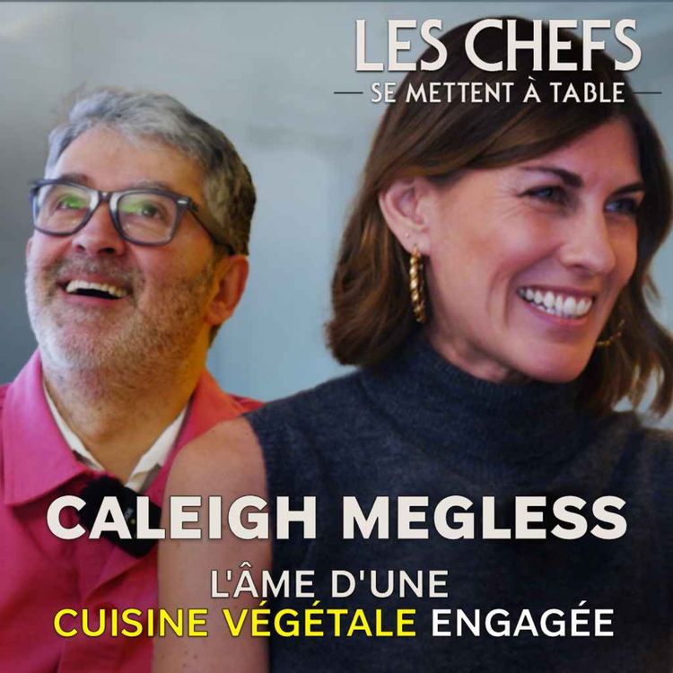 cover art for LES CHEFS SE METTENT A TABLE : Caleigh Megless, l'âme d'une cuisine végétale engagée