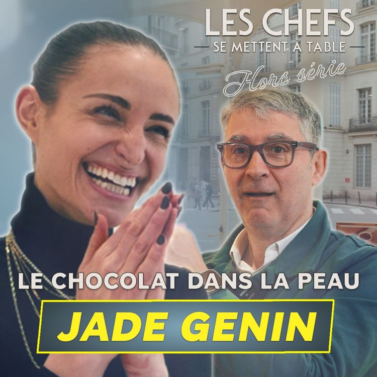 cover art for LES CHEFS SE METTENT A TABLE : Jade Genin, le chocolat dans la peau